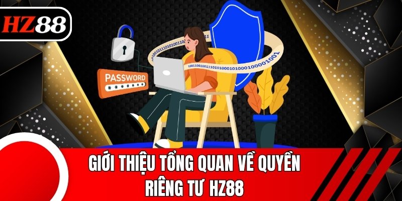 Giới thiệu tổng quan về quyền riêng tư HZ88