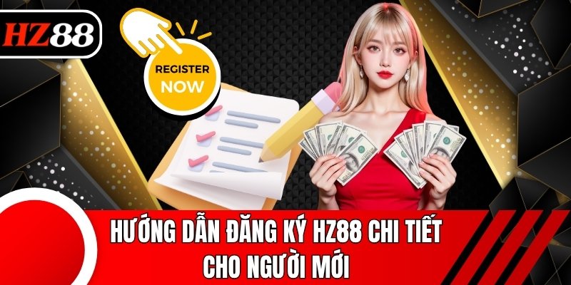 Hướng dẫn đăng ký HZ88 chi tiết cho người mới